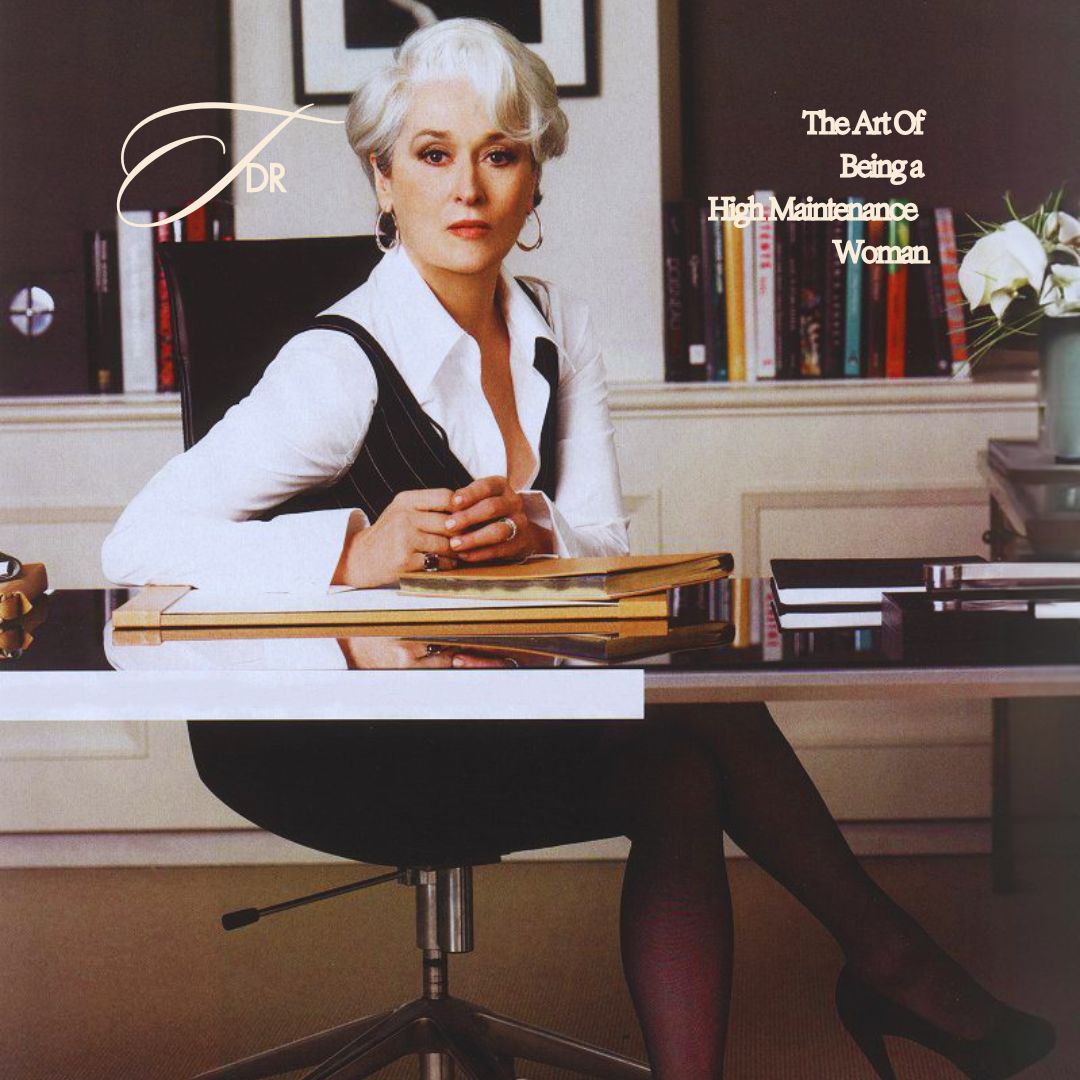 The Art of Being a High-Maintenance Woman Who’s Worth It