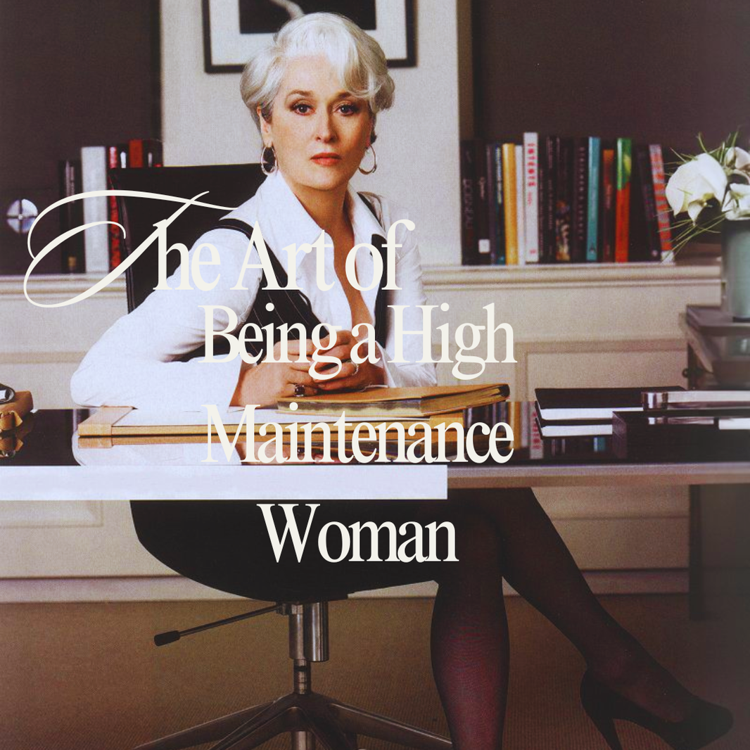The Art of Being a High-Maintenance Woman Who’s Worth It