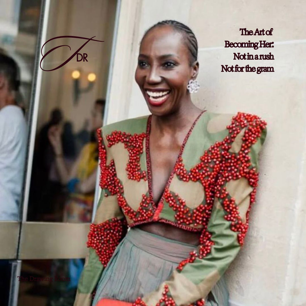 The Art of Becoming Her: Not in a Rush, Not for the 'Gram