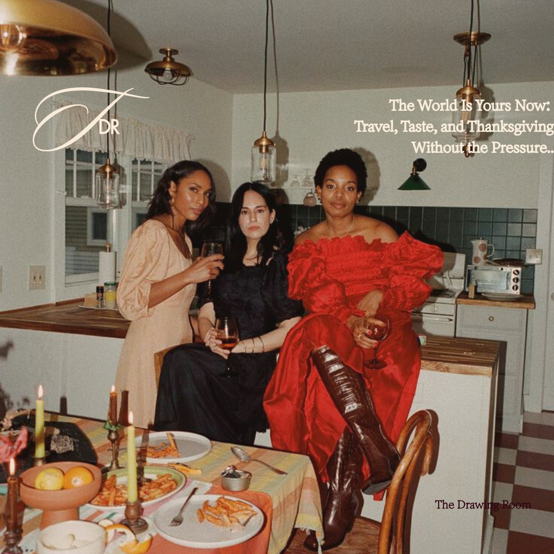 The World Is Yours Now: Travel, Taste, and Thanksgiving Without the Pressure.